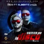 Ñejo Ft. Alberto Stylee - Vamos Pa La Disco MP3
